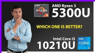 AMD Ryzen 3 5300U vs INTEL Core i5 10210U Technical Comparison