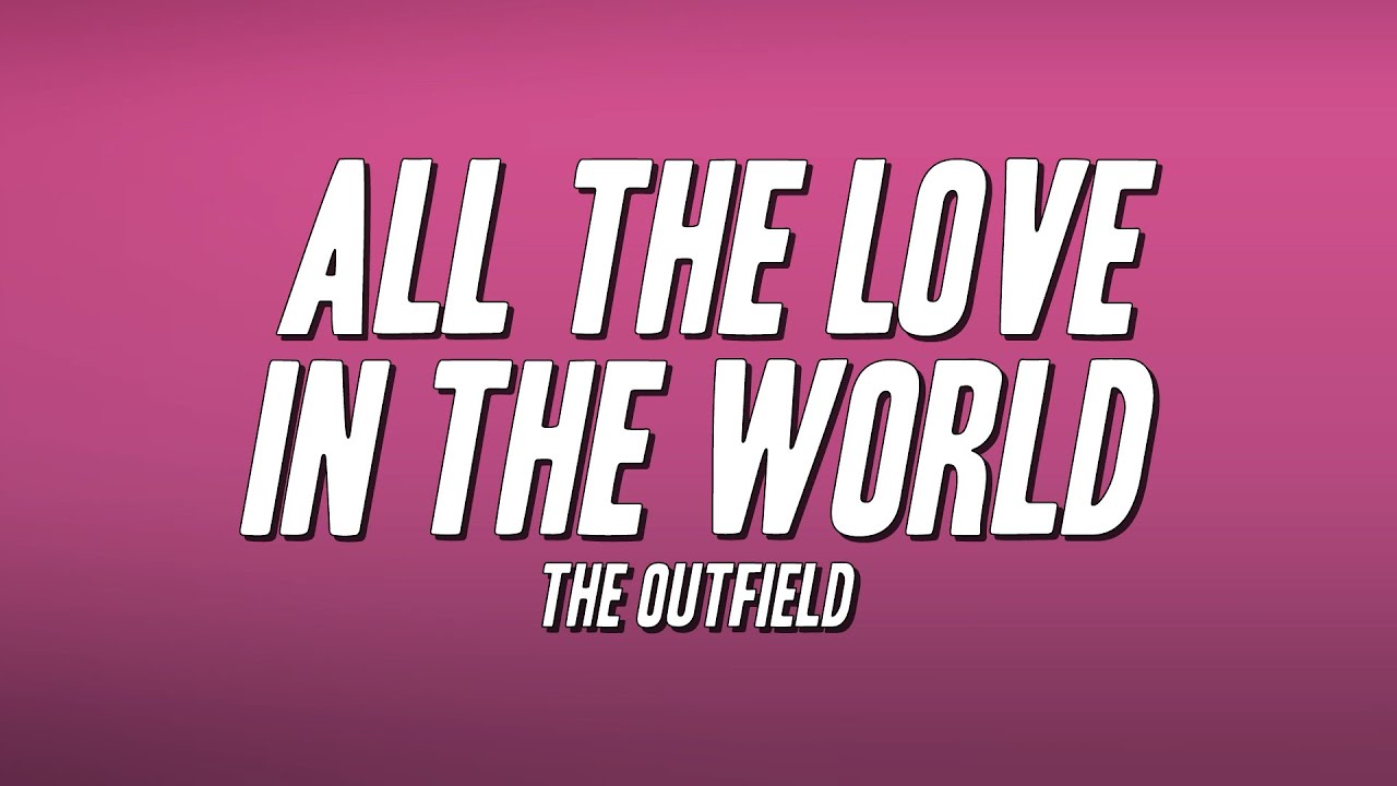 The Outfield - All the Love in the World (Lyrics) - YouTube