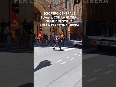 Video SCIOPERO GENERALE Bologna, CON LA GLOBAL SUMUD FLOTILLA PER LA PALESTINA LIBERA