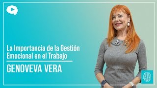 La Importancia de la Gestión Emocional en el Trabajo  Genoveva Vera