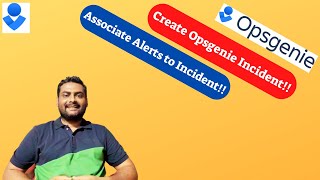 How to create Opsgenie Incident || How to associate alerts with incident || Opsgenie Tutorial