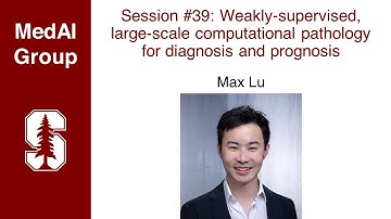 MedAI #39: Weakly-supervised, large-scale computational pathology for diagnosis & prognosis | Max Lu