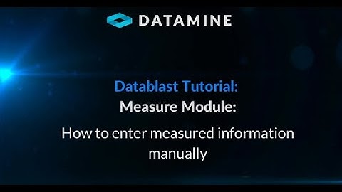 Datablast Tutorial: Measure Module - How to enter measured information manually