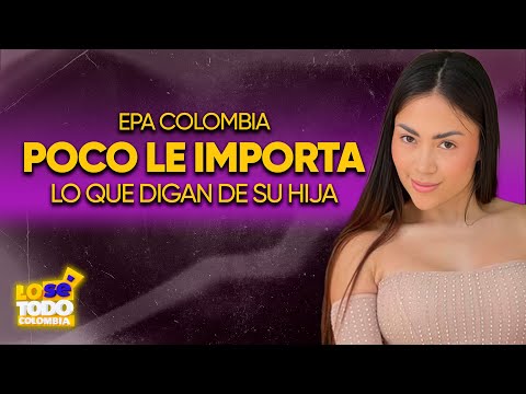 Epa Colombia confiesa lo difícil que fue todo su embarazo Lo sé todo