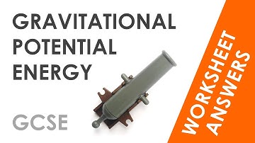 Gravitational Potential Energy - GCSE Physics Worksheet Answers EXPLAINED