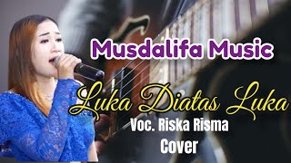 Luka Diatas Luka :RISKA RISMA NEW MUSDALIFA Live taroan (cover)