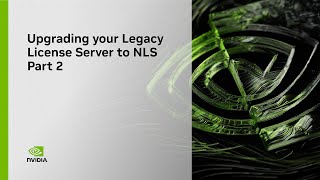 Migrating your Legacy License Server to NLS - Part 2 (Full Walk-through)