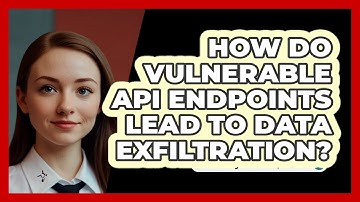 How Do Vulnerable API Endpoints Lead To Data Exfiltration? - SecurityFirstCorp.com