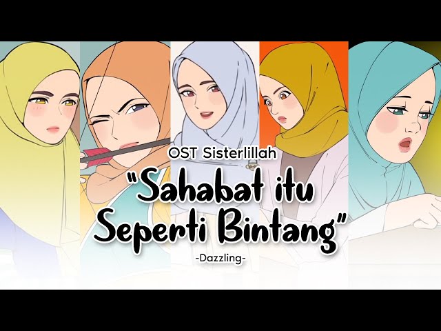 Sahabat Itu Seperti Bintang - Dazzling (OST Sisterlillah) | Animation Version class=