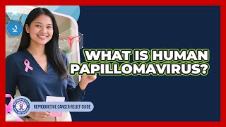What Is Human Papillomavirus?