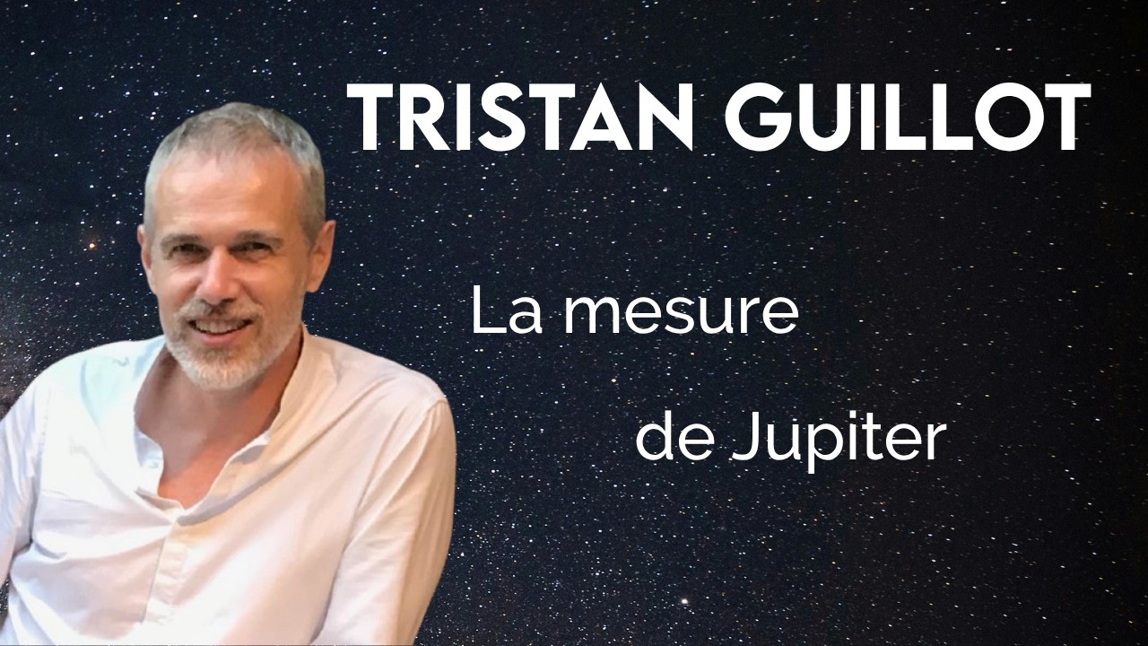 Conférence avec Tristan Guillot (Directeur de recherche au CNRS) : Mesurer Jupiter