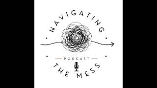 Navigating The Mess - Healing the Need to Be Chosen