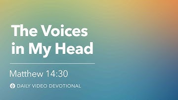 The Voices in My Head | Matthew 14:30 | Our Daily Bread Video Devotional