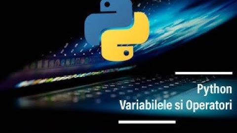 Python pentru începători variabile si operatori