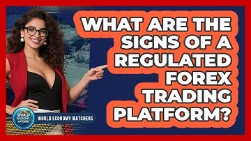 What Are The Signs Of A Regulated Forex Trading Platform? - World Economy Watchers