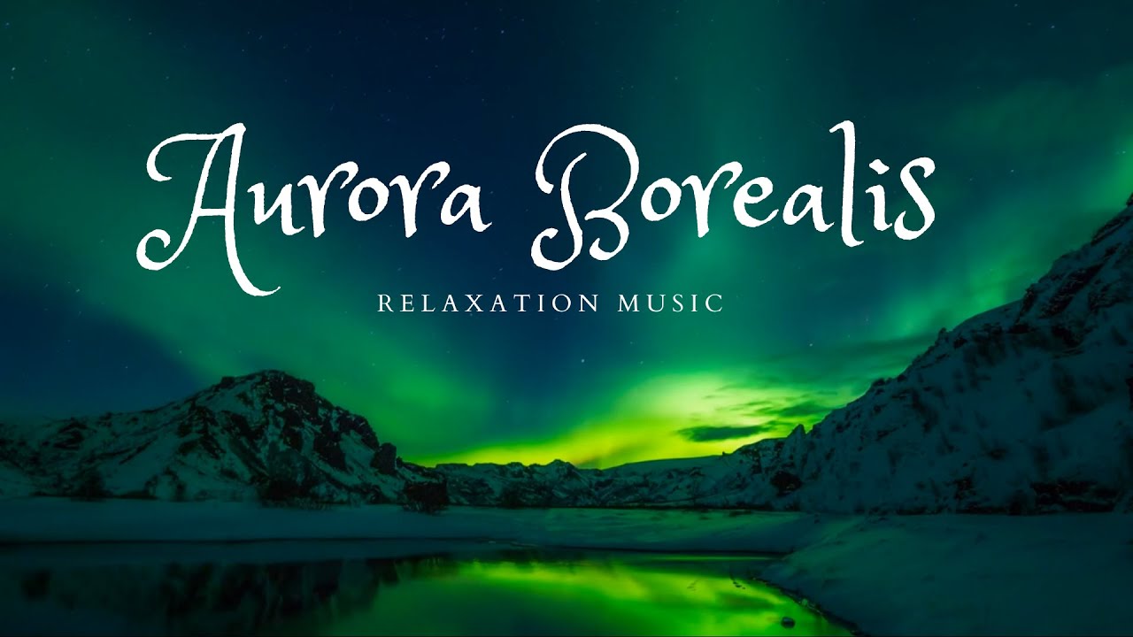 Aurora Borealis and Northern Lights - Relaxing Ambient Music for Sleep ...