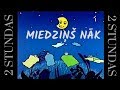 MIEDZIŅŠ NĀK ♫ 2 STUNDAS ♫ ŠŪPUĻDZIESMA