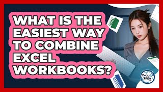 What Is The Easiest Way To Combine Excel Workbooks? - Docs and Sheets Pro