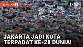Jakarta Jadi Kota Terpadat ke-28 di Dunia, Penduduknya 11,24 Juta Jiwa! | Liputan6