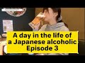 A day in the life of a female Japanese alcoholic - Episode 3