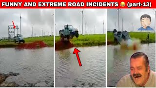 FUNNY AND EXTREME ROAD INCIDENTS HAPPENED IN INDIA AND OTHERS 😂 🔥 ( part - 13) heavy drivers 👀