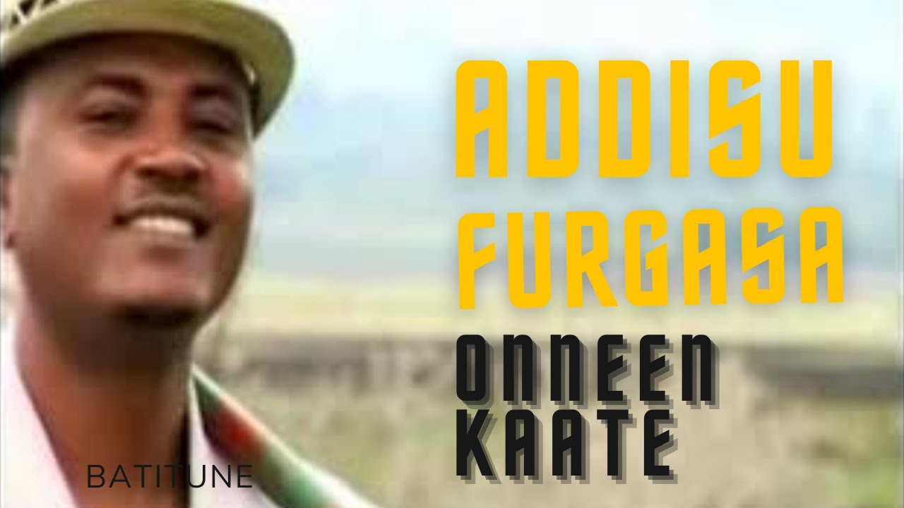 Addisu furgasa | Onneen Kaate(Oromo Music)