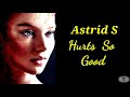 ASTRID S-HURTS SO GOOD