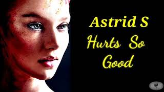 ASTRID S-HURTS SO GOOD