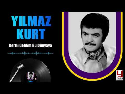 Yılmaz Kurt - Dertli Geldim Bu Dünyaya