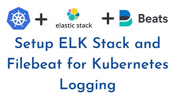 Kubernetes Logging using ELK Stack and Filebeat | Setup ELK Stack and Filebeat for Kubernetes logs