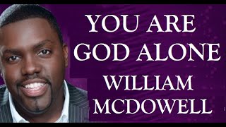 William McDowell - You Are God Alone (lyrics) Resimi