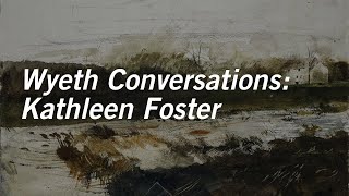Wyeth Conversations: Kathleen Foster