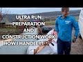 How i handle it preparing for an 240 km ultra run and working on the construction site