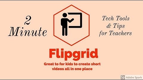 Flipgrid - 2 min tech tools and tips