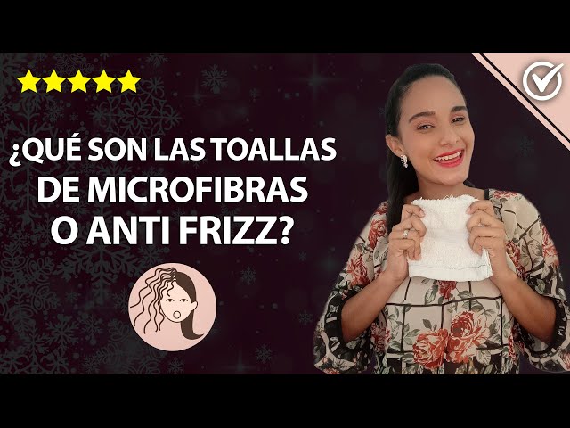 Qué son las Toallas de Microfibra o Toallas Anti Frizz y Cómo se