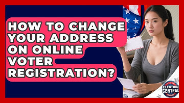 How To Change Your Address On Online Voter Registration? - Election Central Channel