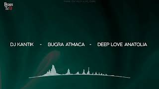 Dj Kantik & Buğra Atmaca - Deep Love Anatolia (BASS)