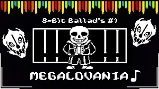 8-Bit Ballads: #1 ~ MEGALOVANIA