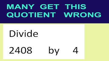 Divide     2408      by     4  many  get  this  quotient   wrong