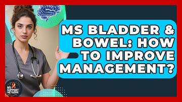 MS Bladder & Bowel: How To Improve Management? - MS Support Network