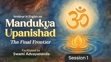 Mandukya Upanishad | The Final Frontier | Session 01 | Swami Advayananda