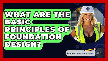 What Are The Basic Principles Of Foundation Design? - Civil Engineering Explained
