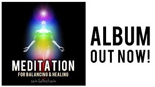 Meditation For Balancing &amp; Healing - Album OUT NOW - Sein Selbst Sein