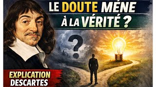 Pourquoi Le Doute Mène À La Vérité ? Descartes Expliqué Simplement
