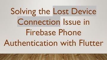 Solving the Lost Device Connection Issue in Firebase Phone Authentication with Flutter