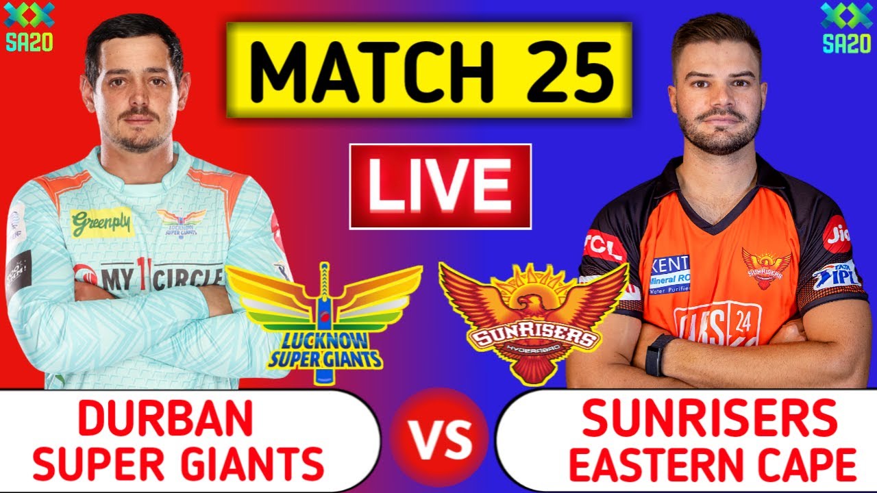 Durban Super Giants Vs Sunrisers Eastern Cape Live DSG vs SEC SA20 League