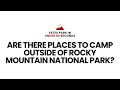 Are there places to camp outside of Rocky Mountain National Park? #rmnp #estespark