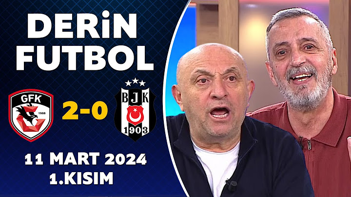 Derin Futbol 11 Mart 2024 1.Kısım / Gaziantep 2-0 Beşiktaş