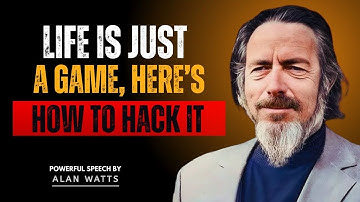 LIFE IS JUST A GAME, HERE’S HOW TO HACK IT – Alan watts