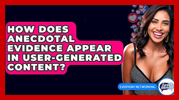 How Does Anecdotal Evidence Appear In User-generated Content? - Everyday-Networking